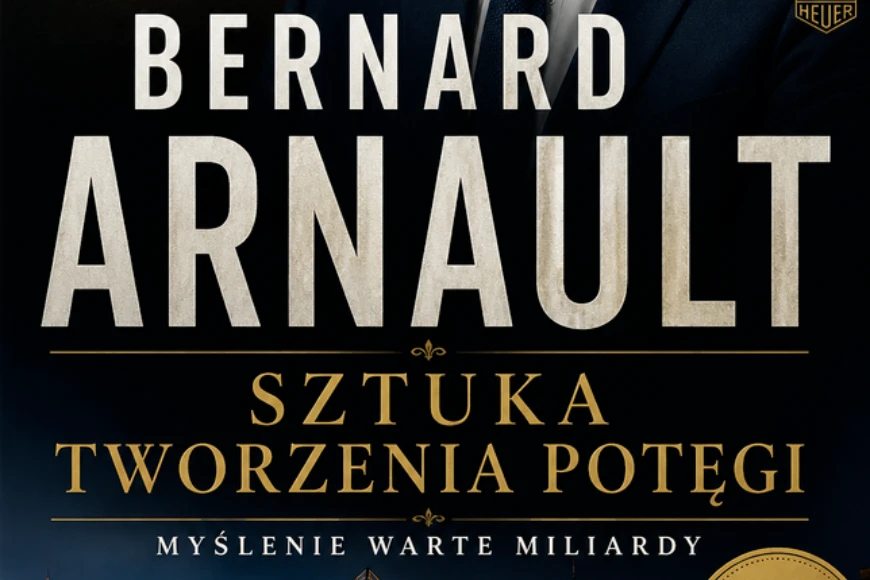 Bernard Arnault - Sztuka Tworzenia Potęgi