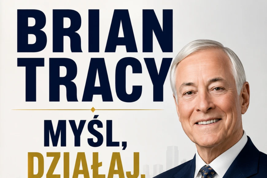Brian Tracy - Myśl, Działaj, Zwyciężaj