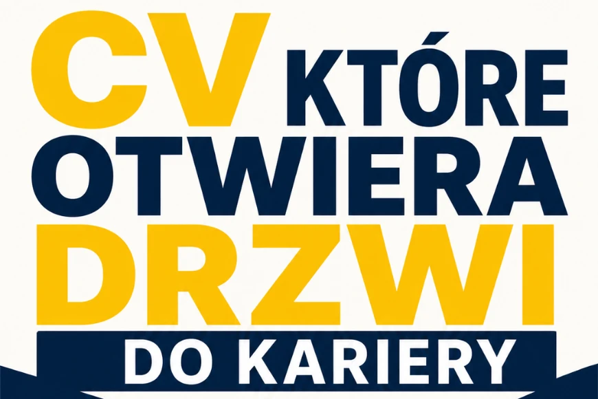 CV Które Otwiera Drzwi Do Karier - Jak napisać CV którego rekruter nie będzie chciał odrzucić