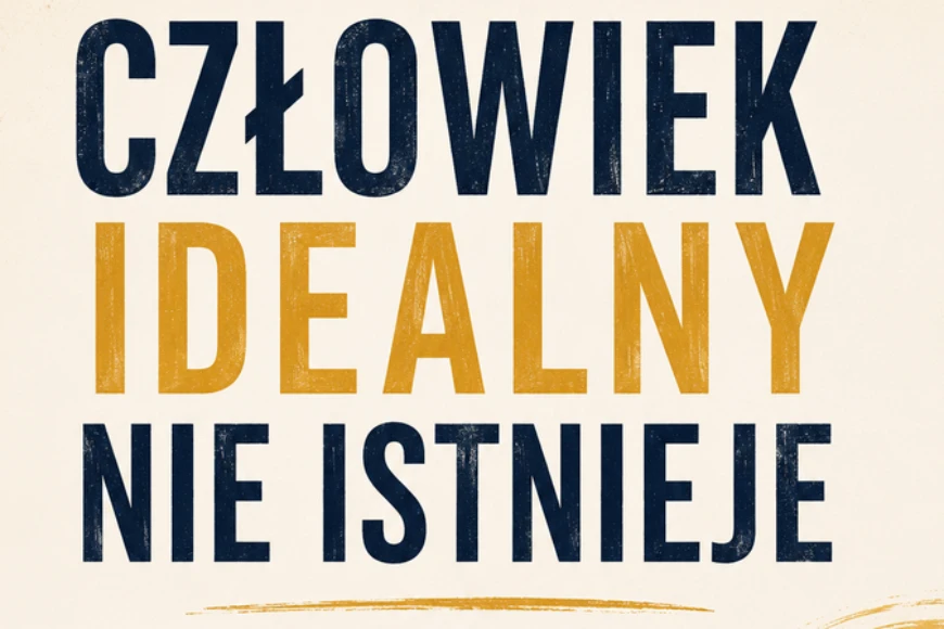 Człowiek idealny nie istnieje