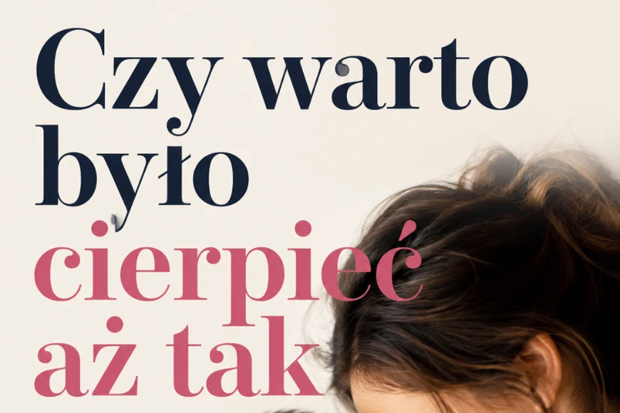 Czy warto było cierpieć aż tak - Poruszająca opowieść o narodzinach dziecka i narodzinach rodzica