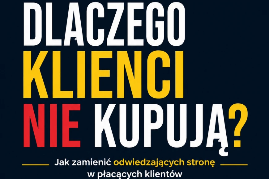 Dlaczego Klienci Nie Kupują - Jak zamienić odwiedzających stronę w płacących klientów