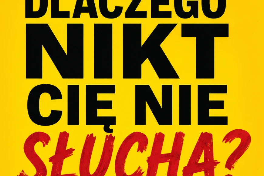 Dlaczego Nikt Cię Nie Słucha – Jak sprawić aby Twoje słowa były słuchane i traktowane poważnie