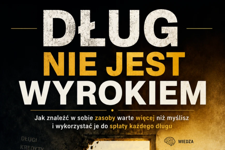 Dług Nie Jest Wyrokiem – Odkryj swój ukryty potencjał i odzyskaj wolność finansową