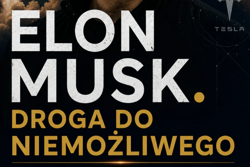 Elon Musk - Droga do Niemożliwego - Myślenie które tworzy przyszłość