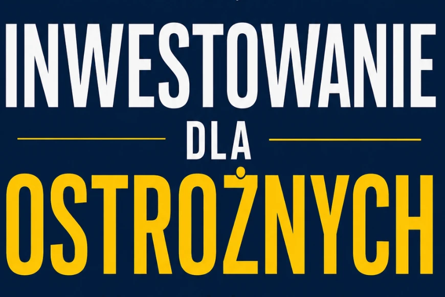 Inwestowanie Dla Ostrożnych - Jak postawić pierwszy krok i nie stracić pieniędzy na starcie