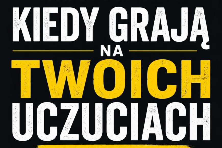 Kiedy Grają Na Twoich Uczuciach - Jak nie dać się sprowokować i negocjować z pewnością siebie