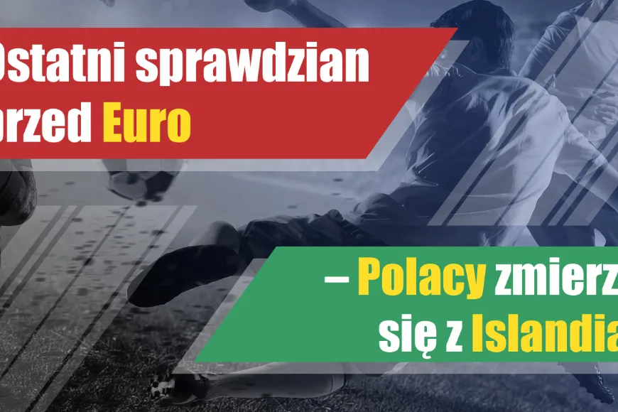 Ostatni sprawdzian przed Euro – Polacy zmierzą się z Islandią!